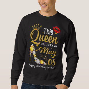 Sweatshirt Cette Reine Est Née Le Mai 05 Joyeux Anniversaire