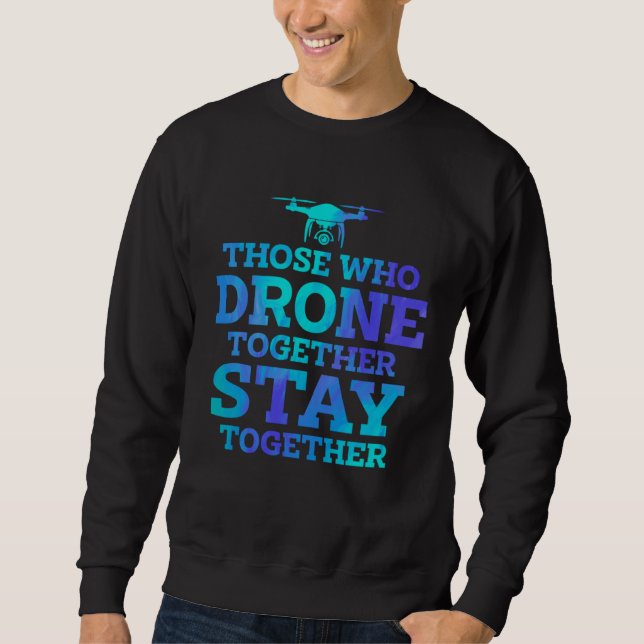 Sweatshirt Ceux qui volent ensemble en drone restent pour tou (Devant)