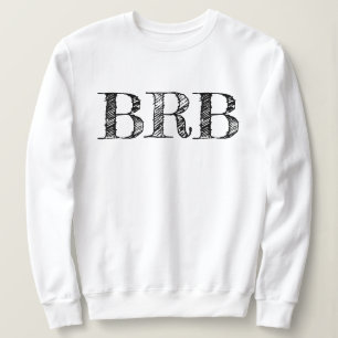 Sweatshirt Chandail Be Right Back BRB - Lettrage pour femmes