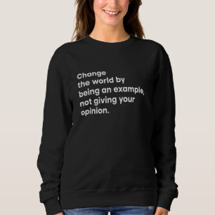 Sweatshirt Changer Le Monde En Étant Un Exemple Qui Ne Vous D