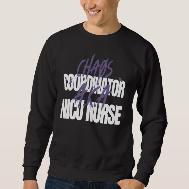Sweatshirt Chaos Coordinator A K A  NICU Nurse (Devant)
