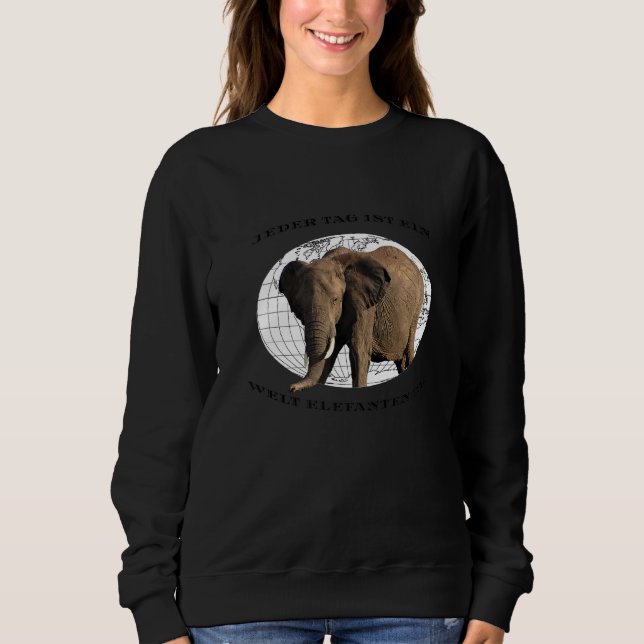 Sweatshirt Chaque Jour Est Une Journée Mondiale Des Éléphants (Devant)