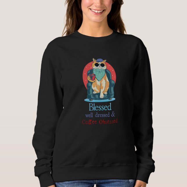 Sweatshirt Chat Bénis, Bien Habillé et Obsédé du Café (Devant)