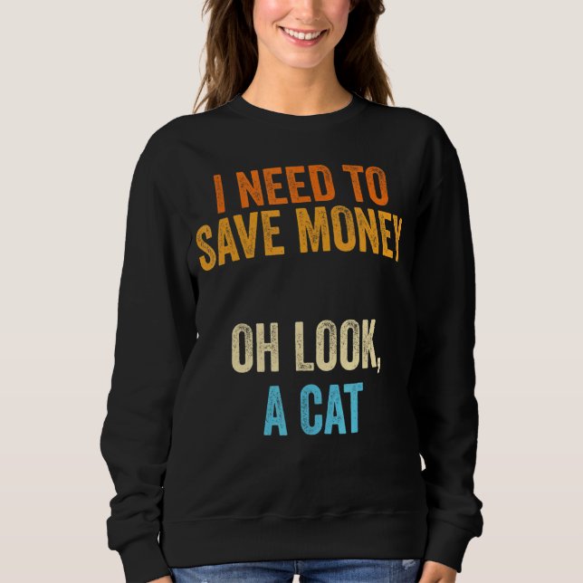 Sweatshirt Chat J'Ai Besoin D'Argent Un Chat (Devant)