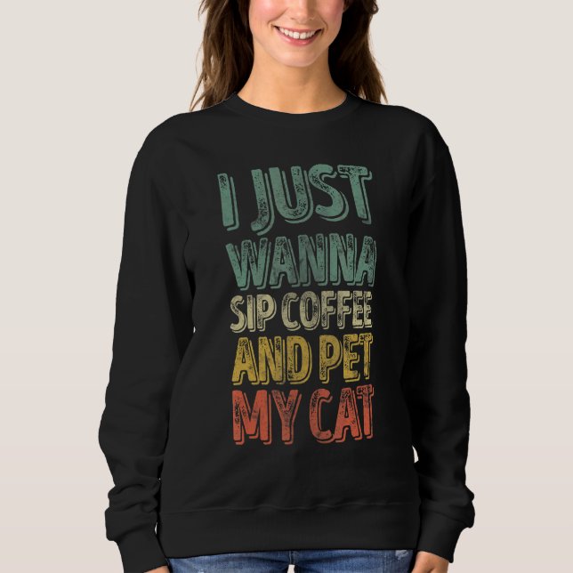 Sweatshirt Chat Je Veux Juste Siroter Du Café Et Pet Mon Chat (Devant)