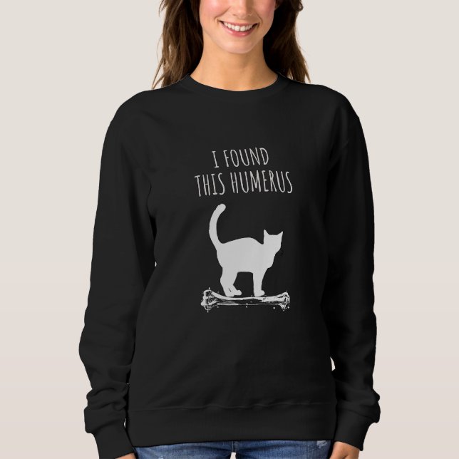 Sweatshirt Chat Puns J'Ai Trouvé Cet Humerus (Devant)