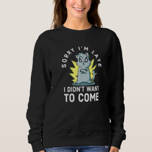 Sweatshirt Chat Sarcastique Désolé Je Ne Voulais Pas Venir Ta