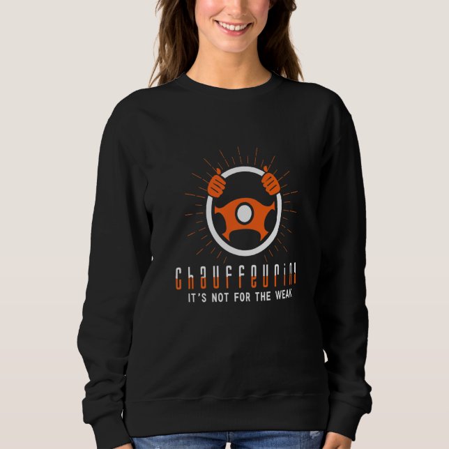 Sweatshirt Chauffeuring It's Not For The Weak Car Driver Appa (Devant)
