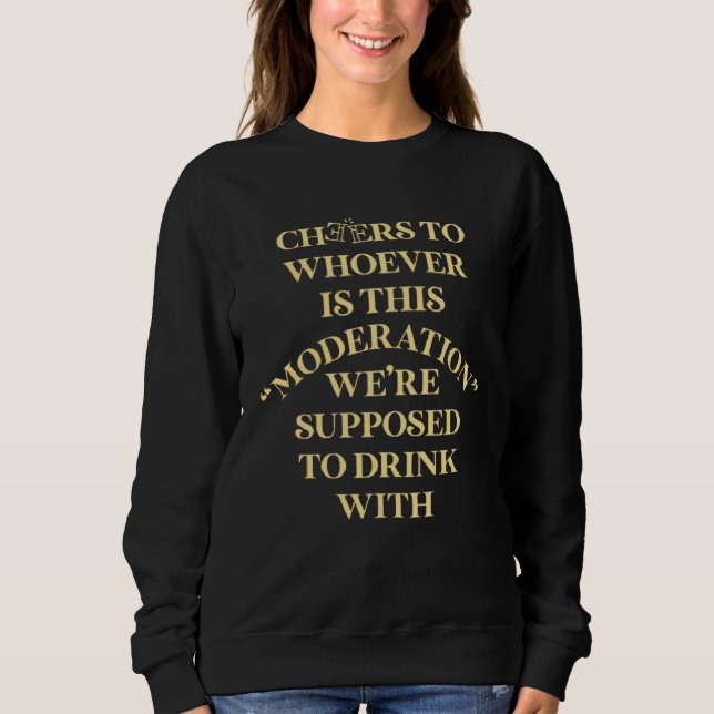 Sweatshirt Cheers For Whoever Is This Moderation Drinking Tea (Devant)