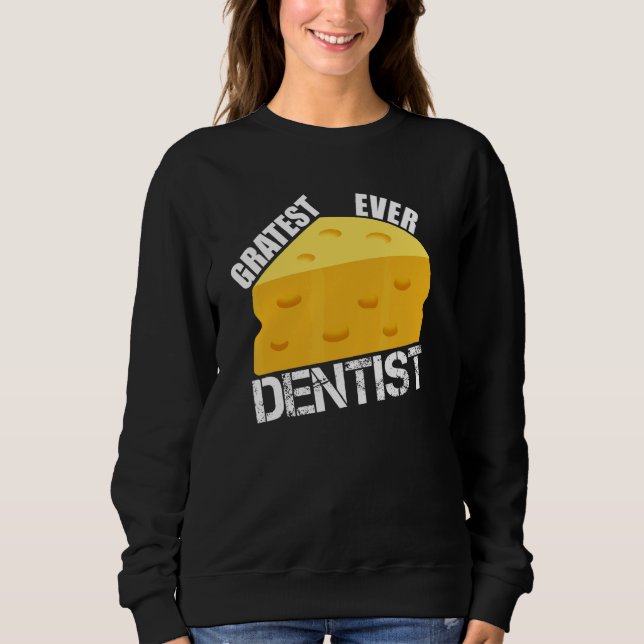 Sweatshirt Cheese Pun Gratest Ever Dentist  Saying Dentistry  (Devant)