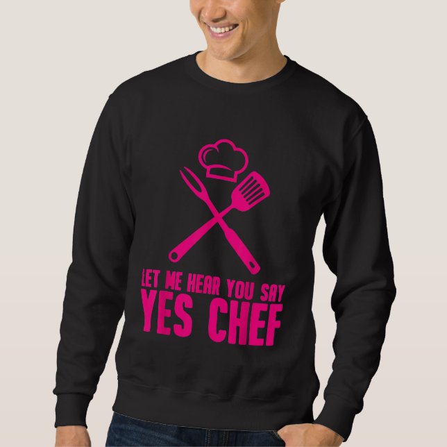 Sweatshirt Chef Hommes Femmes Cool Laissez-Moi Vous Entendre  (Devant)