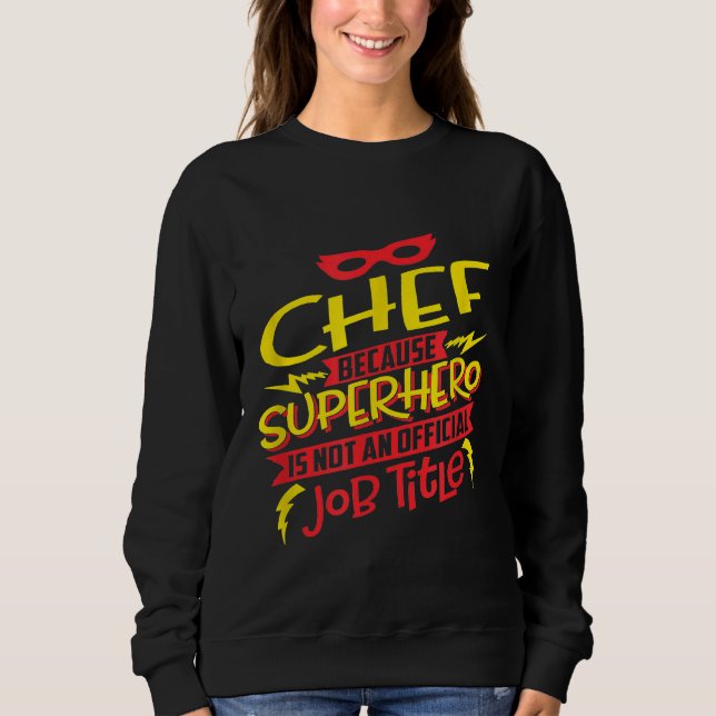 Sweatshirt Chef Parce Que Superhero N'Est Pas Un Titre De Tra (Devant)