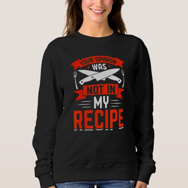 Sweatshirt Chef, Votre opinion n'était pas dans ma recette, n (Devant)