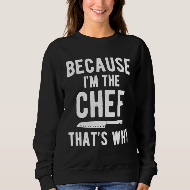 Sweatshirt Chefs Pour Cuisiner Parce Que Je Suis Le Chef C'Es (Devant)