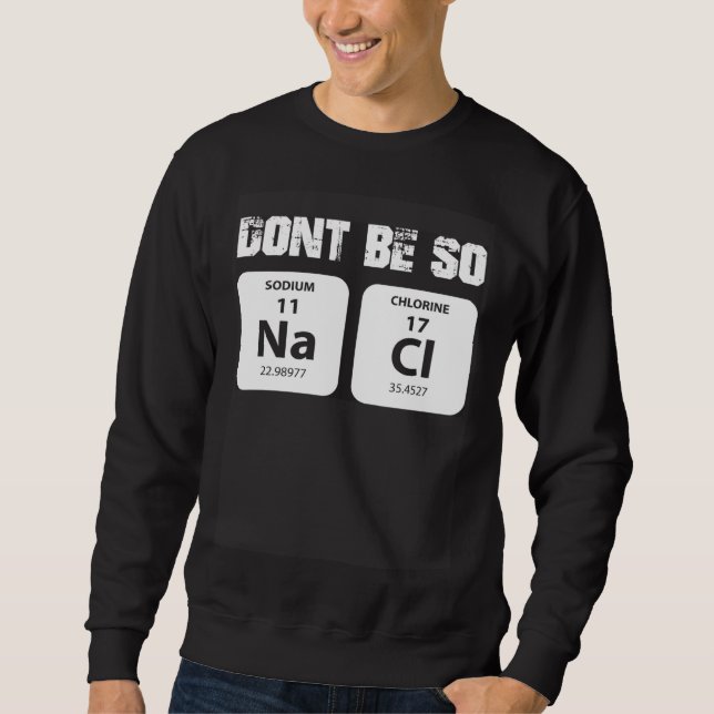Sweatshirt Chemie word game not so salty sodium chloride NaCl (Devant)