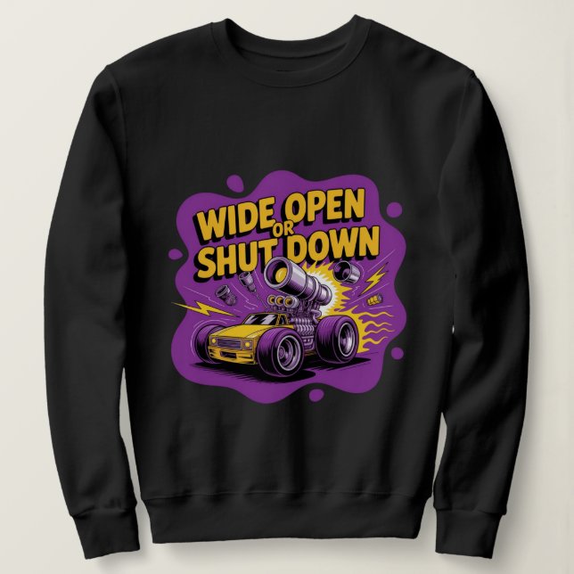 Sweatshirt Chemise de voiture de course drôle Wide Open Or Sh (Design devant)