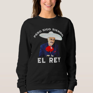 Sweatshirt Chente Vicente Fernandez Pero Sigo Siendo El Rey
