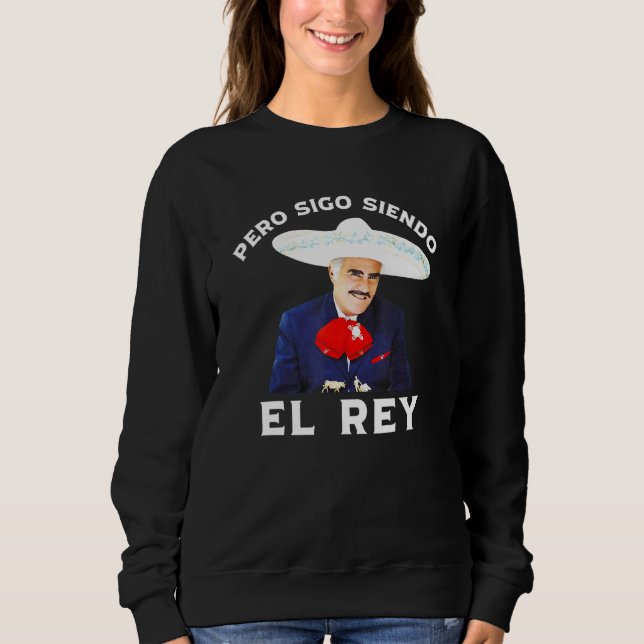 Sweatshirt Chente Vicente Fernandez Pero Sigo Siendo El Rey (Devant)