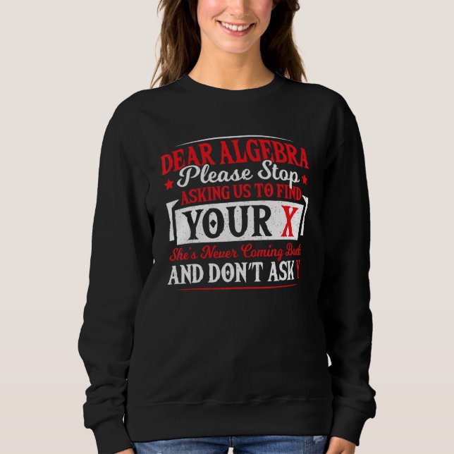 Sweatshirt Cher Algebra Arrêtez De Demander À Trouver Votre E (Devant)