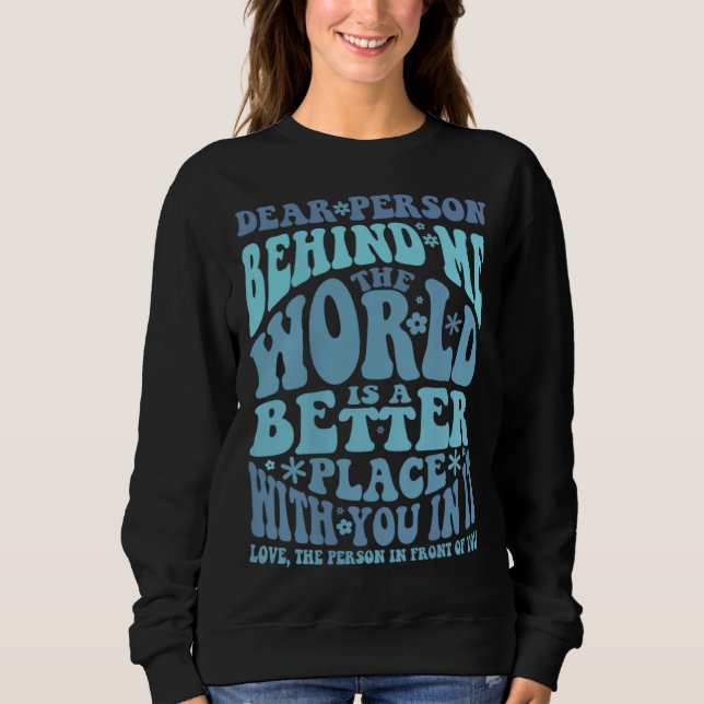 Sweatshirt Chère personne derrière moi Motivational Kindness  (Devant)