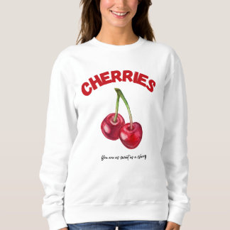 Sweatshirt Cherries Desing, you are as sweet as a cherry