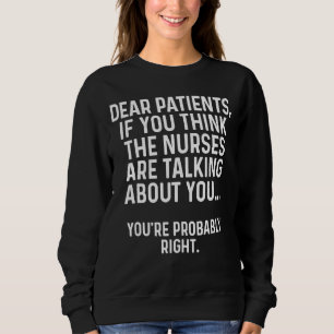 Sweatshirt Chers Patients Si Vous Pensez Que Les Infirmières 