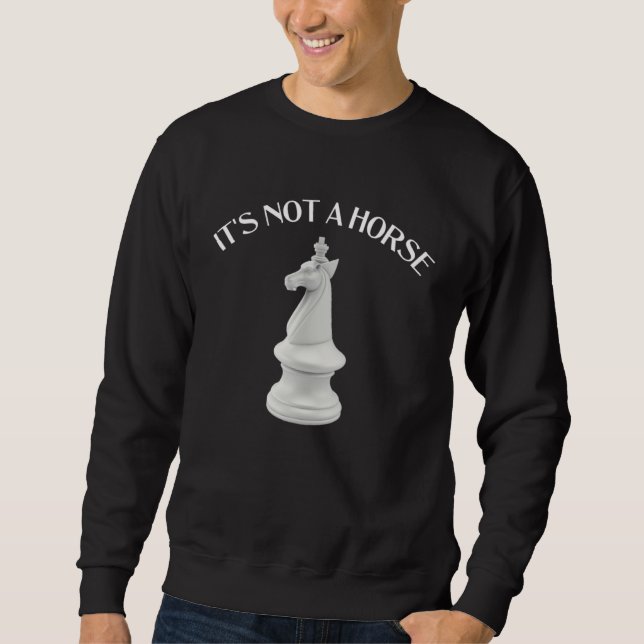 Sweatshirt Chess Knight It s Not a Horse  Chess (Devant)