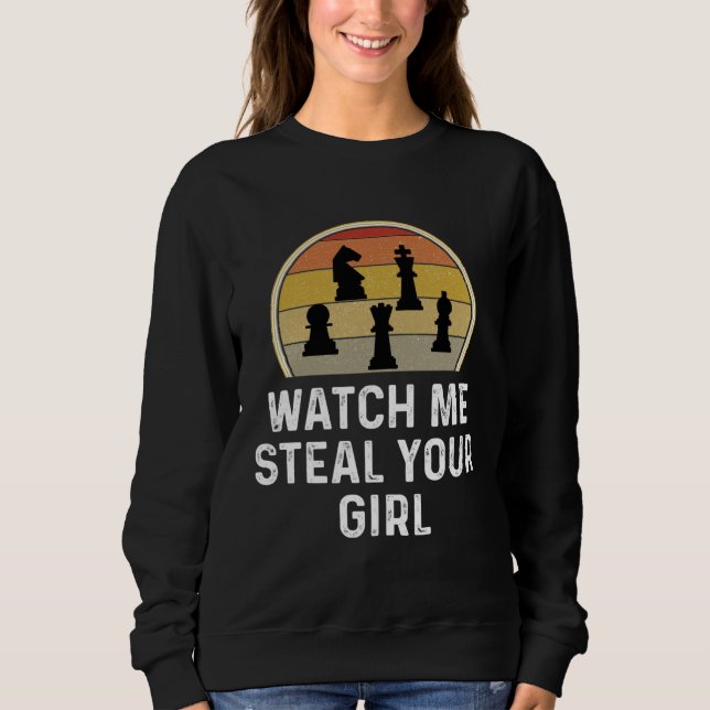 Sweatshirt Chess Player  Chess Game Watch Me Steal Your Girl (Devant)