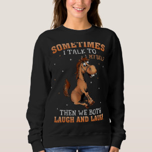 Sweatshirt Cheval Parfois Je Me Parle À Moi-Même Et Nous Riva