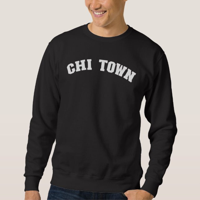 Sweatshirt Chi Town Chicago Illinois Pride From Chicago  Chi  (Devant)
