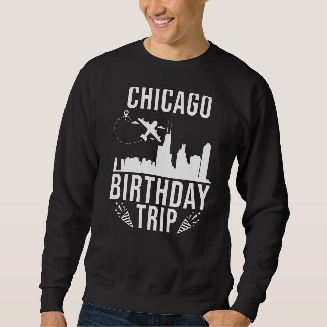 Sweatshirt Chicago Birthday Chicago Birthday Trip (Devant)
