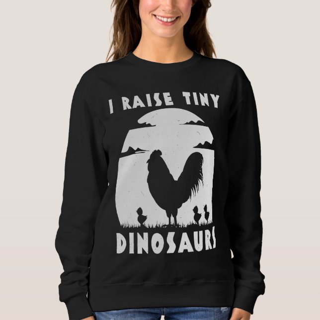Sweatshirt Chicken Famer  I Raise Tiny Dinosaurs Women Men (Devant)