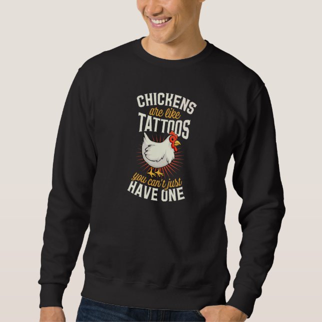 Sweatshirt Chickens Are Like Tattoos You Can't Just Have One  (Devant)