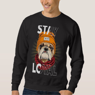 Sweatshirt Chien cool Bulldog Stay Loyal Tee