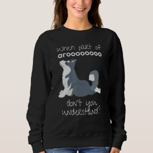 Sweatshirt Chien Husky Sibérien qui une partie d'Arooo ne vou