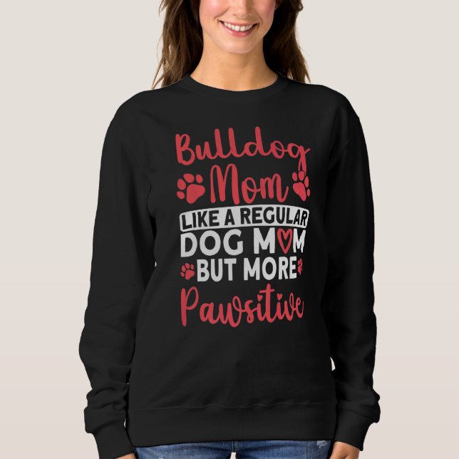 Sweatshirt Chien Maman mais plus Pawsitive Bulldog Maman (Devant)