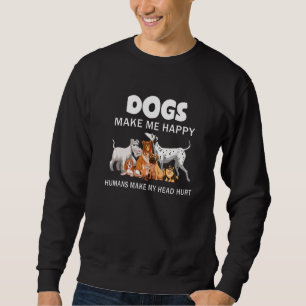 Sweatshirt Chien Me Rendre Heureux Humains Me Faire Mal La Tê