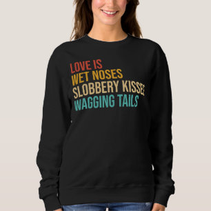 Sweatshirt Chiens Dit Amour Est Humide Nez Souffre Bisous Bis