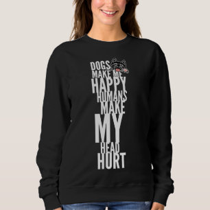 Sweatshirt Chiens Me Rendre Heureux Humains Me Faire Mal La T