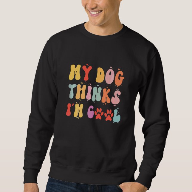 Sweatshirt Chiens  Mon chien pense que je suis cool sympa (Devant)