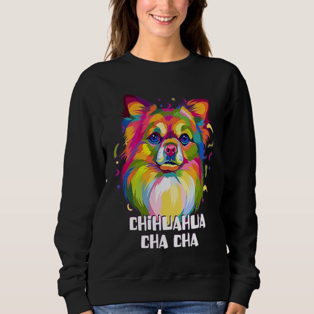 Sweatshirt Chihuahua Cha Cha  Chiwawa Humor Toy Breed Dog (Devant)