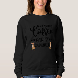 Sweatshirt Chihuahua Chien Tout Ce Dont J'Ai Besoin C'Est Du 