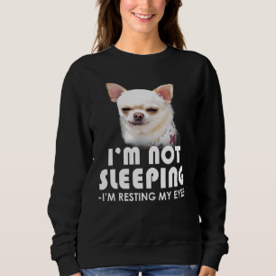 Sweatshirt Chihuahua Je Ne Dors Pas Je Me Repose Les Yeux Chi