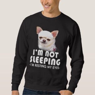 Sweatshirt Chihuahua Je Ne Dors Pas Je Me Repose Les Yeux Chi