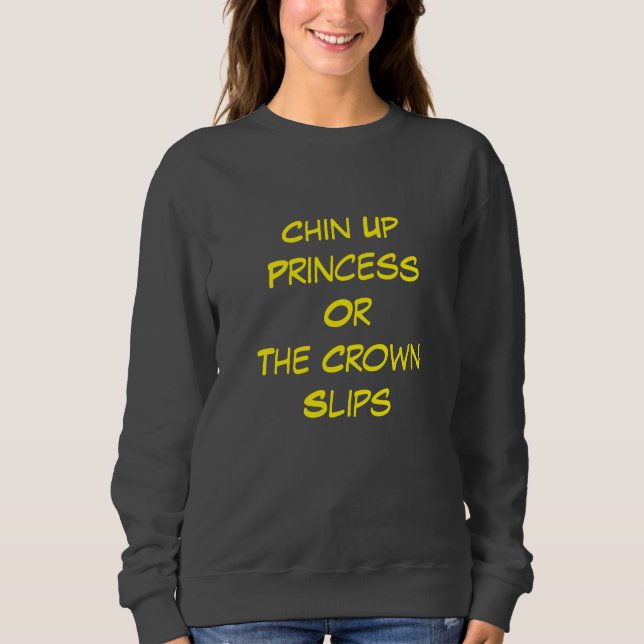 Sweatshirt Chin Up, Princess – Sass with a Crown (Devant)
