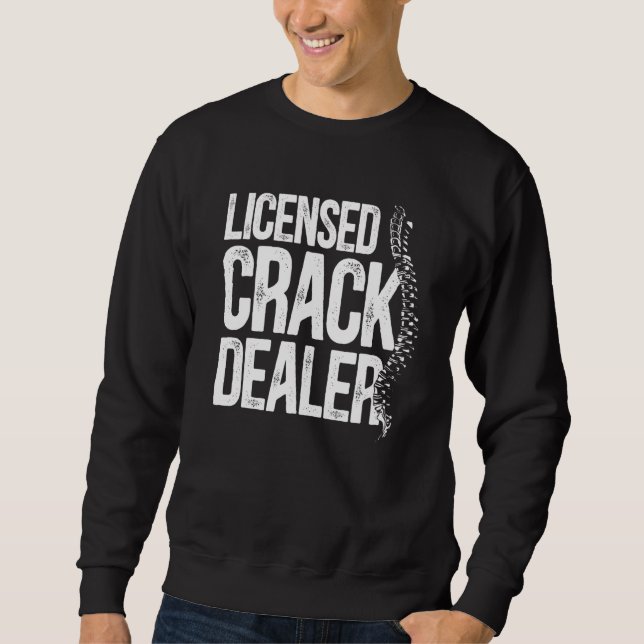 Sweatshirt Chiropractic Licensed Crack Dealer Chiropractor (Devant)