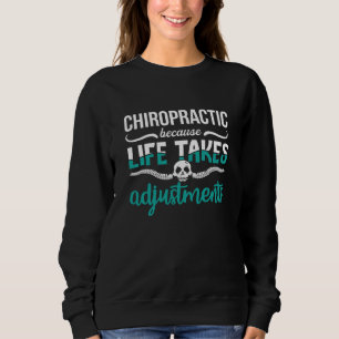 Sweatshirt Chiropractor Chiro Chiropractic Because Life Spine