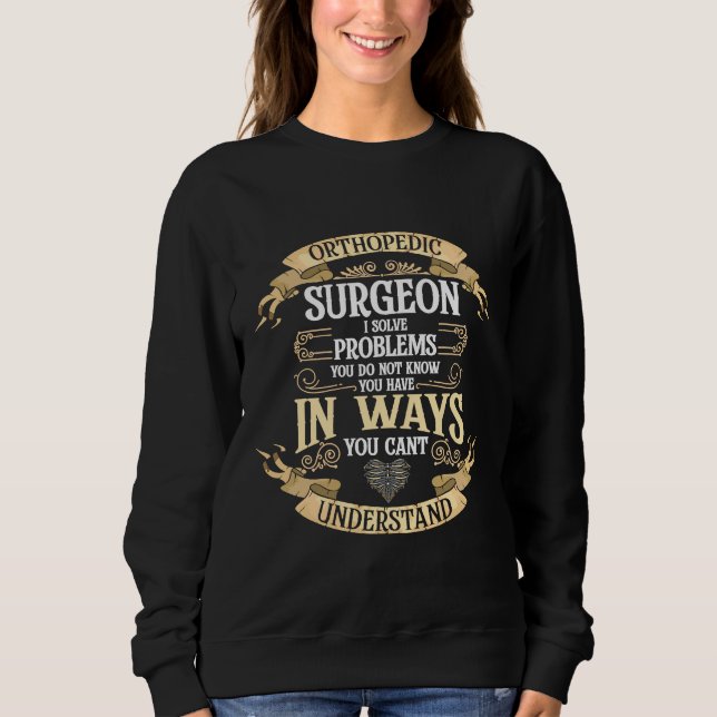 Sweatshirt Chirurgien orthopédique Je résolve des problèmes (Devant)