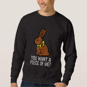 Sweatshirt Chocolate Bunny Do You Want Piece of Me Funny East