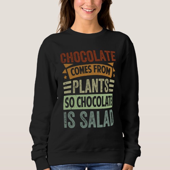 Sweatshirt Chocolate Comes From Plants So Chocolate Is Salad (Devant)
